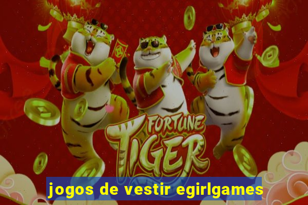 jogos de vestir egirlgames